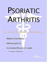 Psoriatic Arthritis - A Medical Dictionary, Bibliography, and Annotated Research Guide to Internet References