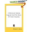 A Delaware Indian Legend And The Story Of Their Troubles by Richard C. Adams