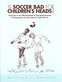  : Is Soccer Bad for Children's Heads?: Summary of the IOM Workshop on Neuropsychological Consequences of Head Impact in Youth Soccer