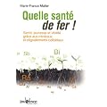 Quelle sant� de fer ! : Sant�, jeunesse et vitalit� gr�ce aux min�raux et oligo�l�ments collo�daux