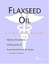 Flaxseed Oil - A Medical Dictionary, Bibliography, and Annotated Research Guide to Internet References