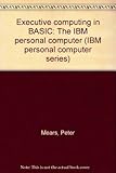Executive computing in BASIC : the IBM Personal Computer