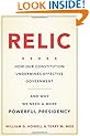 Relic: How Our Constitution Undermines Effective Government--and Why We Need a More Powerful Presidency