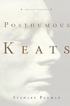 Posthumous Keats: A Personal Biography
