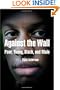 Against the Wall: Poor, Young, Black, and Male (The City in the Twenty-First Century)
