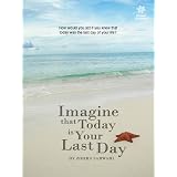 ImagineThatTodayIsYourLastDay