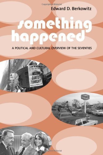 Something Happened: A Political and Cultural Overview of the Seventies by Berkowitz, Edward D. published by Columbia University Press (2005)