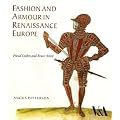Fashion and Armour in Renaissance Europe: Proud Looks and Brave Attire
