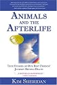 Animals and the Afterlife: True Stories of Our Best Friends' Journey Beyond Death