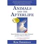 Animals and the Afterlife: True Stories of Our Best Friends' Journey Beyond Death