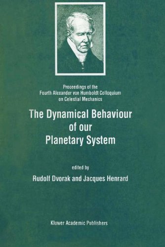 The Dynamical Behaviour of our Planetary System: Proceedings of the Fourth Alexander von Humboldt Colloquium on Celestial Mechanics
