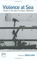 Violence at Sea: Piracy in the Age of Global Terrorism