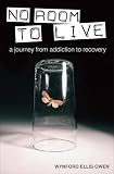 No room to live - a journey from addiction to recovery