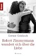 Robert Zimmermann wundert sich �ber die Liebe: Roman