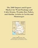 The 2009 Import and Export Market for Wood Packings and Cable Drums, Wooden Box Pallets, and Similar Articles in Serbia and Montenegro