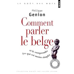 Comment parler le belge ? : (Et le comprendre, ce qui est moins simple)