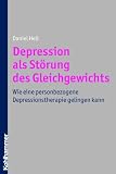 Depression als St&ouml;rung des Gleichgewichts: Wie eine personbezogene Depressionstherapie gelingen kann