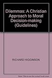 Dilemmas : a Christian approach to moral decision making
