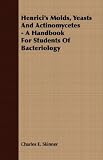 Henricis Molds, Yeasts And Actinomycetes - A Handbook For Students Of Bacteriology