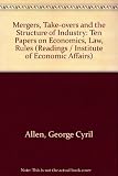 Mergers, take-overs and the structure of industry : ten papers on economics, law, rules