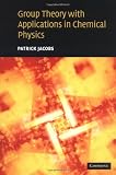 Group Theory with Applications in Chemical Physics