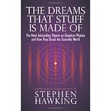 The Dreams That Stuff Is Made Of: The Most Astounding Papers of Quantum Physics--and How They Shook the Scientific World