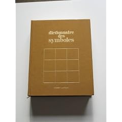 Dictionnaire des symboles : mythes, r�ves, coutumes, gestes, formes, figures, couleurs, nombres