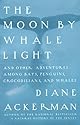 Moon by Whale Light, The: And Other Adventures Among Bats, Penguins, Crocodilians and Whales