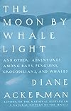 Moon by Whale Light, The: And Other Adventures Among Bats, Penguins, Crocodilians and Whales