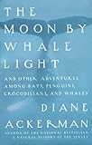 Moon by Whale Light, The: And Other Adventures Among Bats, Penguins, Crocodilians and Whales