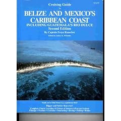 "Cruising Guide to Belize and Mexico's Caribbean Coast, including Guatemala's Rio Dulce."