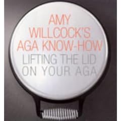 Amy Willcock's Aga Know-how: Lifting the Lid on Your Aga