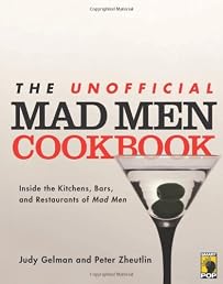 The Unofficial Mad Men Cookbook: Inside the Kitchens, Bars, and Restaurants of Mad Men