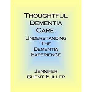 Thoughtful Dementia Care: Understanding the Dementia Experience