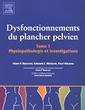 Dysfonctionnements du plancher pelvien : Tome 1, Physiopathologie et investigations