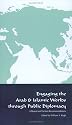 Engaging the Arab and Islamic Worlds Through Public Diplomacy