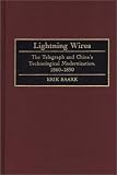 View Book 'Lightning Wires: The Telegraph and China's Technological Modernization, 1860-1890 (Contributions in Asian Studies)'