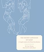 The Secret Language of Sleep: A Couple's Guide to the Thirty-Nine Positions