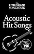 The Little Black Songbook: Acoustic Hit Songs