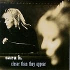 Closer Than They Appear by  Sara K. 