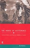 The House Of Difference : Cultural Politics And National  Identity In Canada