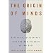 The Origin of Minds: Evolution, Uniqueness, and the New Science of the Self