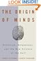 The Origin of Minds: Evolution, Uniqueness, and the New Science of the Self