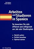 Arbeiten und Studieren in Spanien: So bewerben Sie sich effizient und erfolgreich um Job oder Studienplatz. Gezielt suchen. Perfekt bewerben. Optimal starten