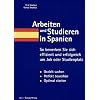 Arbeiten und Studieren in Spanien: So bewerben Sie sich effizient und erfolgreich um Job oder Studienplatz. Gezielt suchen. Perfekt bewerben. Optimal starten