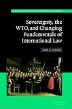Sovereignty, the WTO and Changing Fundamentals of International Law (Hersch Lauterpacht Memorial Lectures)