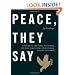 Peace, They Say: A History of the Nobel Peace Prize, the Most Famous and Controversial Prize in the World