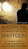 Building the Ultimate Tactical Shotgun: A Complete Guide to Shotgun Accessories and Special-Purpose Ammunition [VHS]