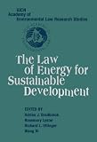 The Law of Energy for Sustainable Development (IUCN Academy of Environmental Law Research Studies) (v. 1)