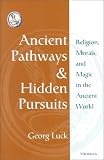 cover of Ancient Pathways and Hidden Pursuits: Religion, Morals, and Magic in the Ancient World